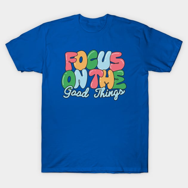 Focus on The Good T-Shirt by Tip Top Tee's